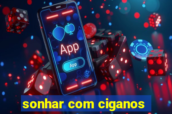 sonhar com ciganos